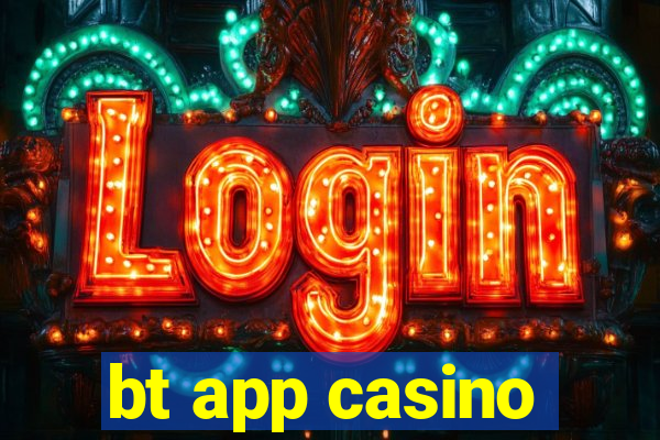 bt app casino